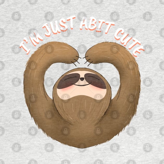 I’m just abit cute, cute sloth by Totallytees55